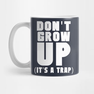 Don't grow up it's a trap Mug